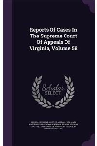 Reports of Cases in the Supreme Court of Appeals of Virginia, Volume 58