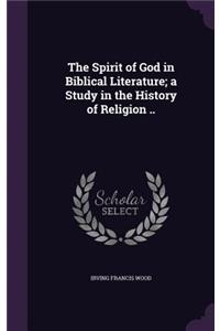 The Spirit of God in Biblical Literature; A Study in the History of Religion ..