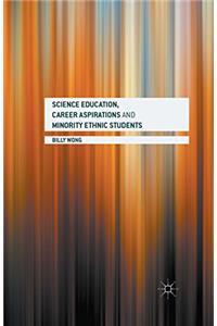 Science Education, Career Aspirations and Minority Ethnic Students