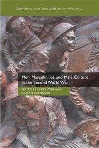 Men, Masculinities and Male Culture in the Second World War