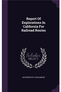 Report Of Explorations In California For Railroad Routes