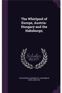 Whirlpool of Europe, Austria-Hungary and the Habsburgs;