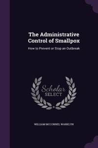 The Administrative Control of Smallpox