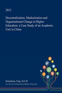 Decentralization, Marketization and Organizational Change in Higher Education