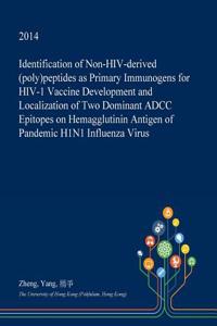 Identification of Non-HIV-Derived (Poly)Peptides as Primary Immunogens for HIV-1 Vaccine Development and Localization of Two Dominant Adcc Epitopes on Hemagglutinin Antigen of Pandemic H1n1 Influenza Virus