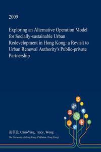 Exploring an Alternative Operation Model for Socially-Sustainable Urban Redevelopment in Hong Kong