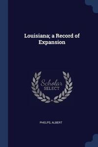 Louisiana; A Record of Expansion