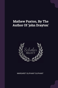 Mathew Paxton, By The Author Of 'john Drayton'