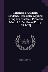 Rationale of Judicial Evidence, Specially Applied to English Practice, From the Mss. of J. Bentham [Ed. by J.S. Mill]