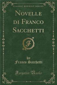Novelle Di Franco Sacchetti, Vol. 1 (Classic Reprint)