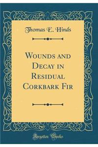 Wounds and Decay in Residual Corkbark Fir (Classic Reprint)