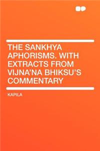 The Sankhya Aphorisms. with Extracts from Vijna'na Bhiksu's Commentary