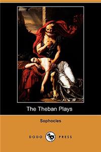 The Theban Plays (Also Known as the Oedipus Trilogy) (Dodo Press)