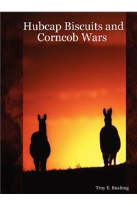 Hubcap Biscuits and Corncob Wars