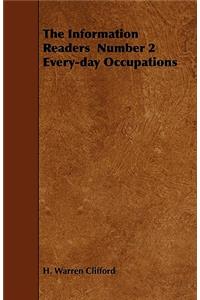 The Information Readers Number 2 Every-day Occupations