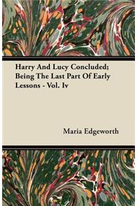 Harry and Lucy Concluded; Being the Last Part of Early Lessons - Vol. IV