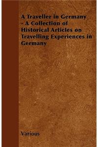 A Traveller in Germany - A Collection of Historical Articles on Travelling Experiences in Germany
