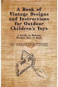 Book of Vintage Designs and Instructions for Outdoor Children's Toys - A Guide to Making Wooden Toys at Home