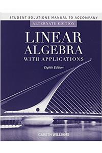 Student Solutions Manual To Accompany Linear Algebra With Applications, Alternate