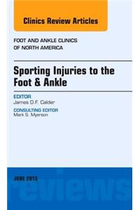 Sporting Injuries to the Foot & Ankle, an Issue of Foot and Ankle Clinics