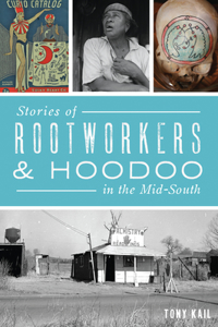 Stories of Rootworkers & Hoodoo in the Mid-South