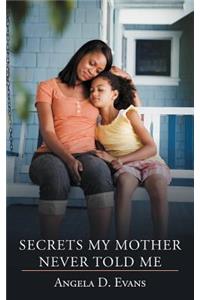 Secrets My Mother Never Told Me