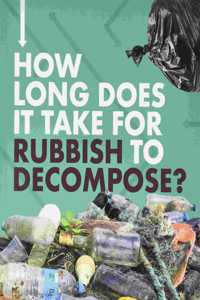 How Long Does It Take for Rubbish to Decompose?