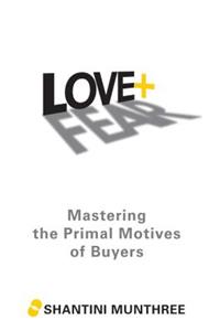 Love + Fear: Mastering the Primal Motives of Buyers