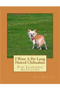 I Want A Pet Long Haired Chihuahua