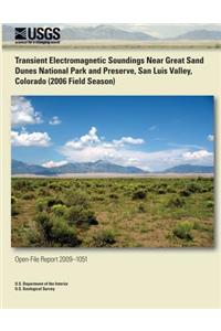Transient Electromagnetic Soundings Near Great Sand Dunes National Park and Preserve, San Luis Valley, Colorado (2006 Field Season)