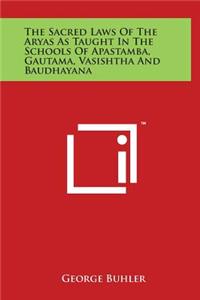 The Sacred Laws of the Aryas as Taught in the Schools of Apastamba, Gautama, Vasishtha and Baudhayana