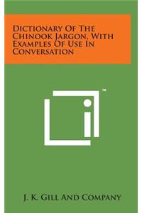 Dictionary of the Chinook Jargon, with Examples of Use in Conversation