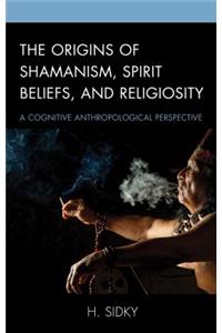Origins of Shamanism, Spirit Beliefs, and Religiosity