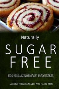 Naturally Sugar-Free - Baked Treats and Sweet & Savory Breads Cookbook