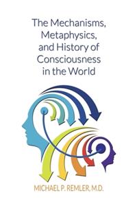 Mechanisms, Metaphysics, and History of Consciousness in the World