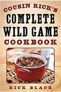 Cousin Ricks Complete Wild Game Cookbook