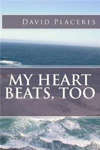 My heart beats, too