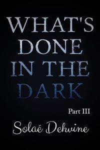What's Done in the Dark