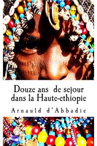 Douze ans de sejour dans la Haute-ethiopie