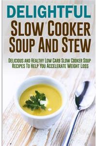 Delightful Slow Cooker Soup And Stew