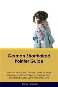German Shorthaired Pointer Guide German Shorthaired Pointer Guide Includes: German Shorthaired Pointer Training, Diet, Socializing, Care, Grooming, Breeding and More
