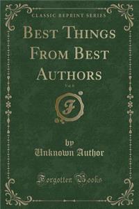 Best Things from Best Authors, Vol. 8 (Classic Reprint)