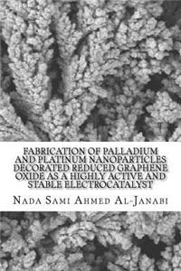 Fabrication of Palladium and Platinum Nanoparticles Decorated Reduced Graphene Oxide as a Highly Active And Stable Electrocatalyst