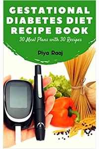 GESTATIONAL DIABETES DIET RECIPE BOOK: 30 Meal Plans with 30 Recipes (Vegetarian and Non-Vegetarian) Including Calorie Count, Substitution, and Nutritional ... Asian-Indian Women During Pregnancy Book 1)