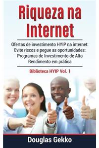 Riqueza Na Internet: Ofertas de Investimento Hyip Na Internet: Evite Riscos E Pegue as Oportunidades: Programas de Investimento de Alto Rendimento Em PrÃ¡tica