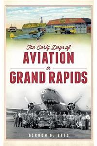 Early Days of Aviation in Grand Rapids