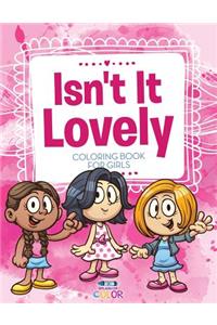 Isn't It Lovely - Coloring Book for Girls