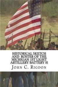 Historical Sketch and Roster Of The Michigan 1st Light Artillery Battery H
