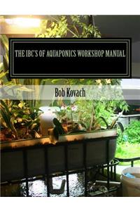 The IBCs of Aquaponics Workshop Manual