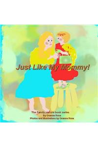 Just Like My Mommy!